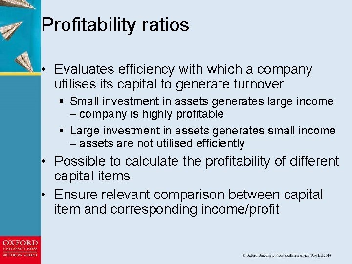 Profitability ratios • Evaluates efficiency with which a company utilises its capital to generate