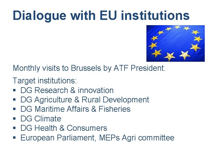 Dialogue with EU institutions Monthly visits to Brussels by ATF President. Target institutions: §