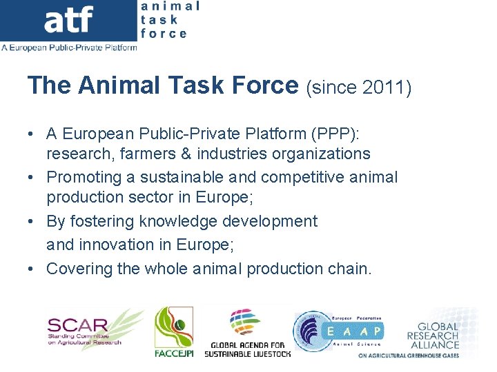 The Animal Task Force (since 2011) • A European Public-Private Platform (PPP): research, farmers