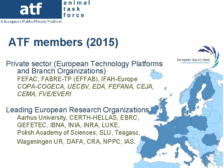 ATF members (2015) Private sector (European Technology Platforms and Branch Organizations) FEFAC, FABRE-TP (EFFAB),
