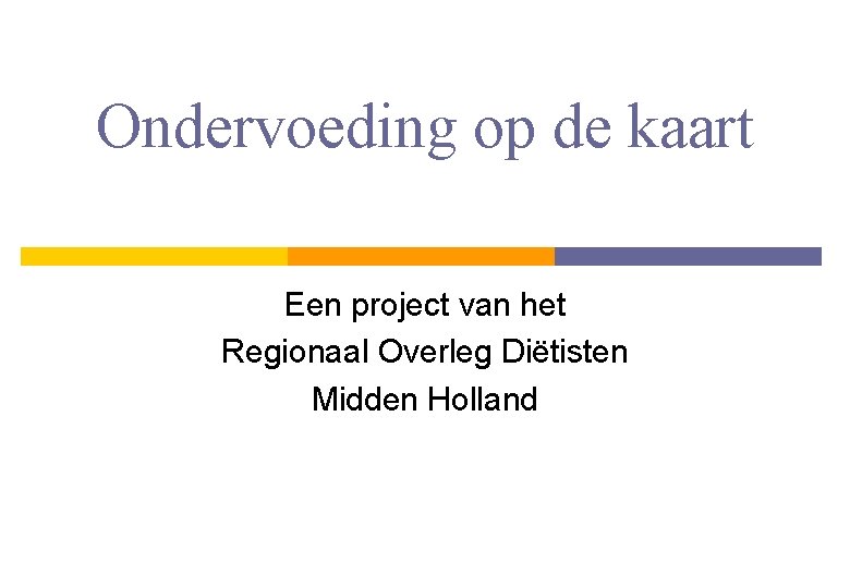 Ondervoeding op de kaart Een project van het Regionaal Overleg Diëtisten Midden Holland 