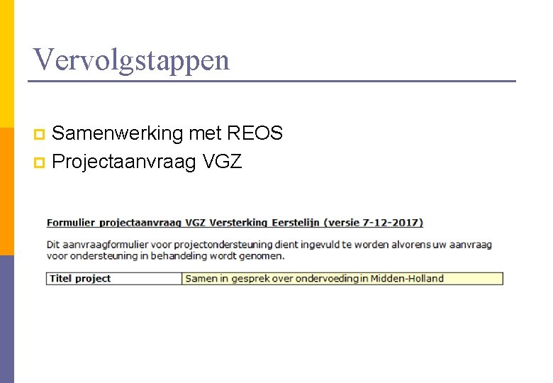 Vervolgstappen Samenwerking met REOS p Projectaanvraag VGZ p 