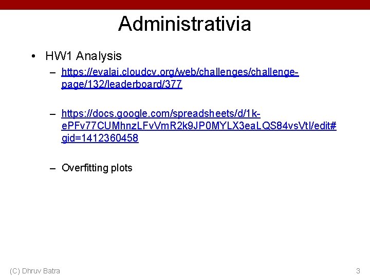 Administrativia • HW 1 Analysis – https: //evalai. cloudcv. org/web/challenges/challengepage/132/leaderboard/377 – https: //docs. google. Administrativia • HW 1 Analysis – https: //evalai. cloudcv. org/web/challenges/challengepage/132/leaderboard/377 – https: //docs. google.