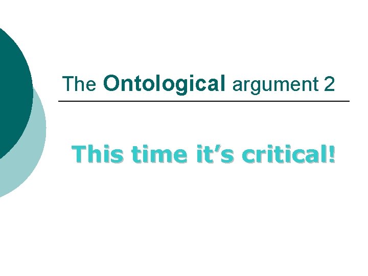 The Ontological argument 2 This time it’s critical! 
