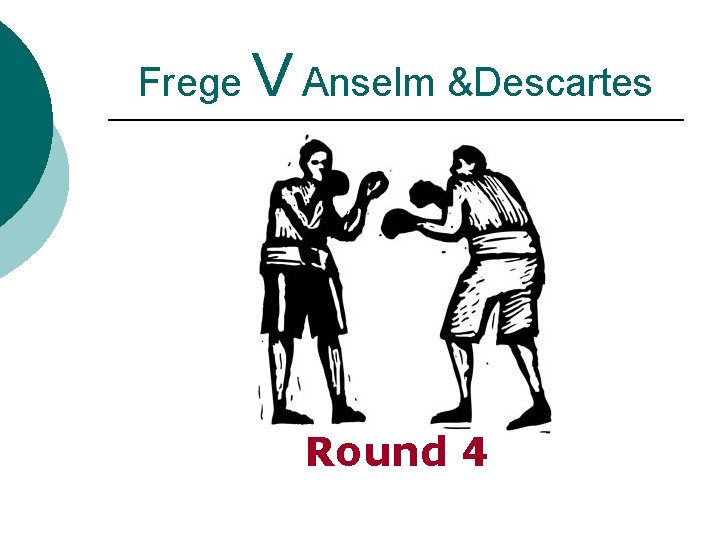 Frege V Anselm &Descartes Round 4 