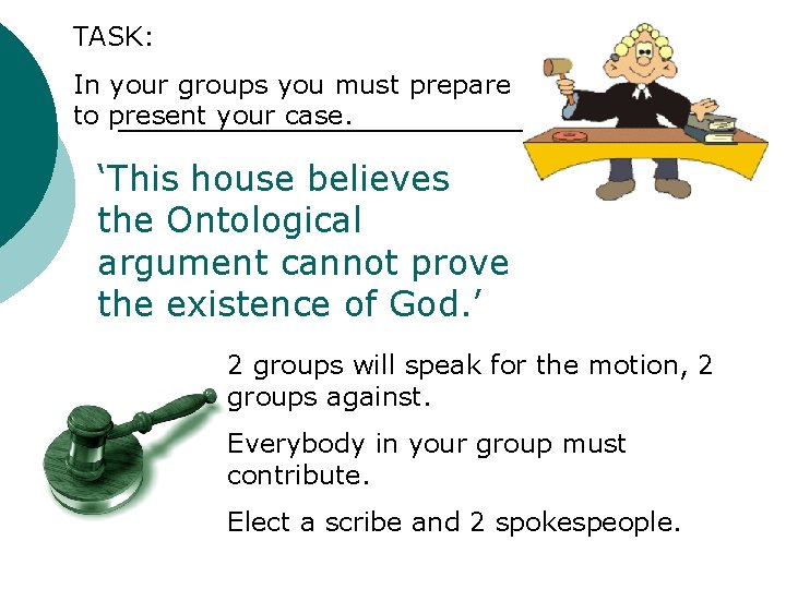 TASK: In your groups you must prepare to present your case. ‘This house believes
