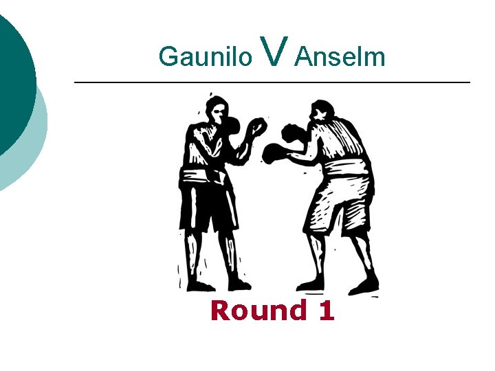 Gaunilo V Anselm Round 1 