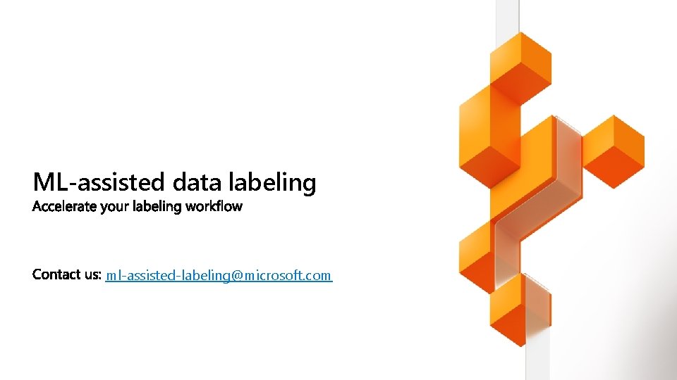 ML-assisted data labeling ml-assisted-labeling@microsoft. com 