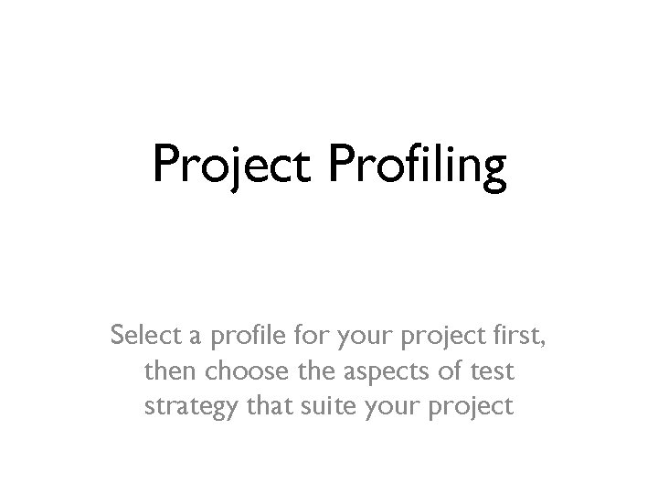 Project Profiling Select a profile for your project first, then choose the aspects of