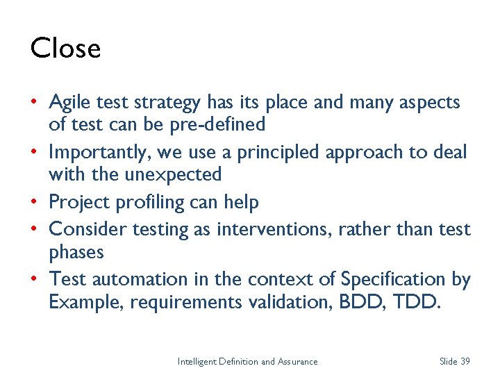 Close • Agile test strategy has its place and many aspects of test can