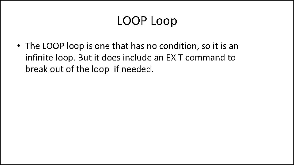 LOOP Loop • The LOOP loop is one that has no condition, so it