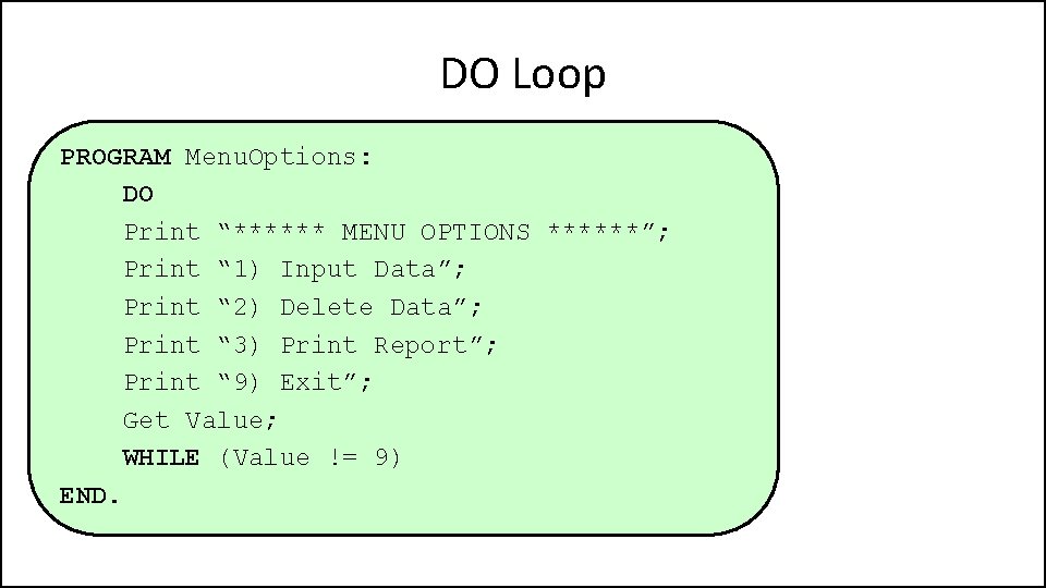 DO Loop PROGRAM Menu. Options: DO Print “****** MENU OPTIONS ******”; Print “ 1)