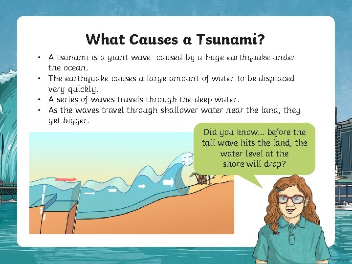 What Causes a Tsunami? • A tsunami is a giant wave caused by a