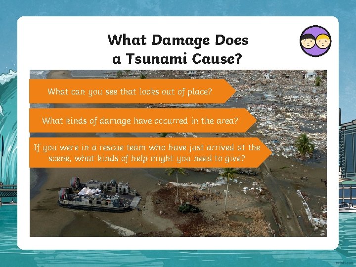 What Damage Does a Tsunami Cause? What can you see that looks out of