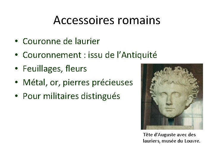 Accessoires romains • • • Couronne de laurier Couronnement : issu de l’Antiquité Feuillages,