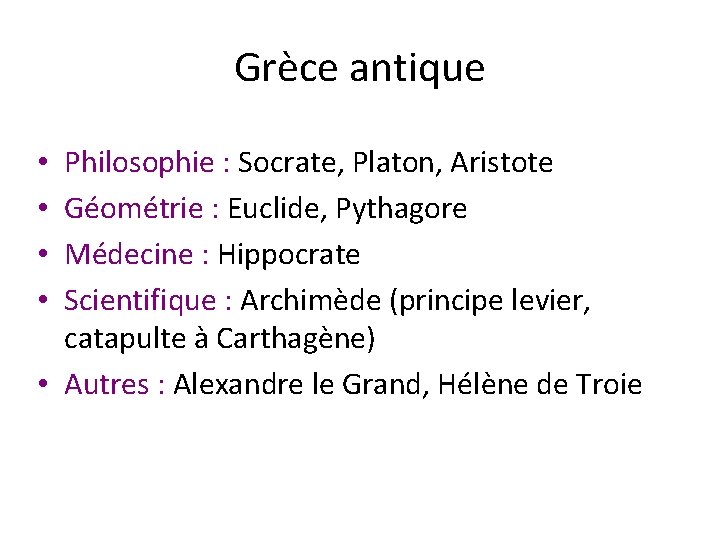 Grèce antique Philosophie : Socrate, Platon, Aristote Géométrie : Euclide, Pythagore Médecine : Hippocrate