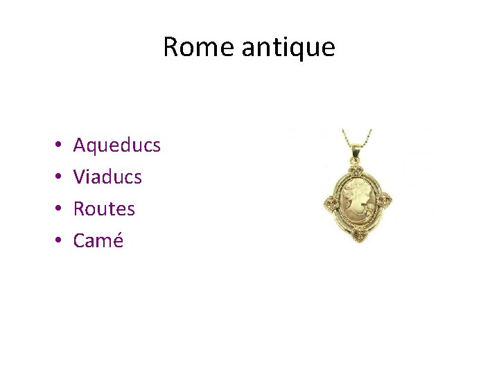 Rome antique • • Aqueducs Viaducs Routes Camé 