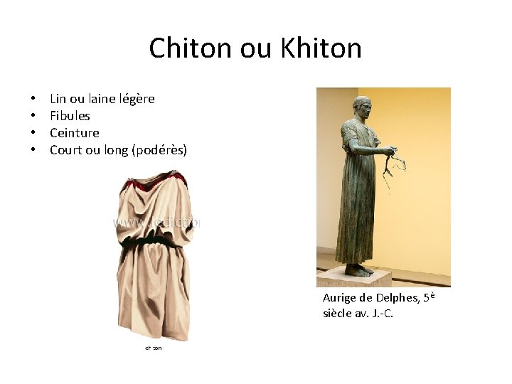 Chiton ou Khiton • • Lin ou laine légère Fibules Ceinture Court ou long