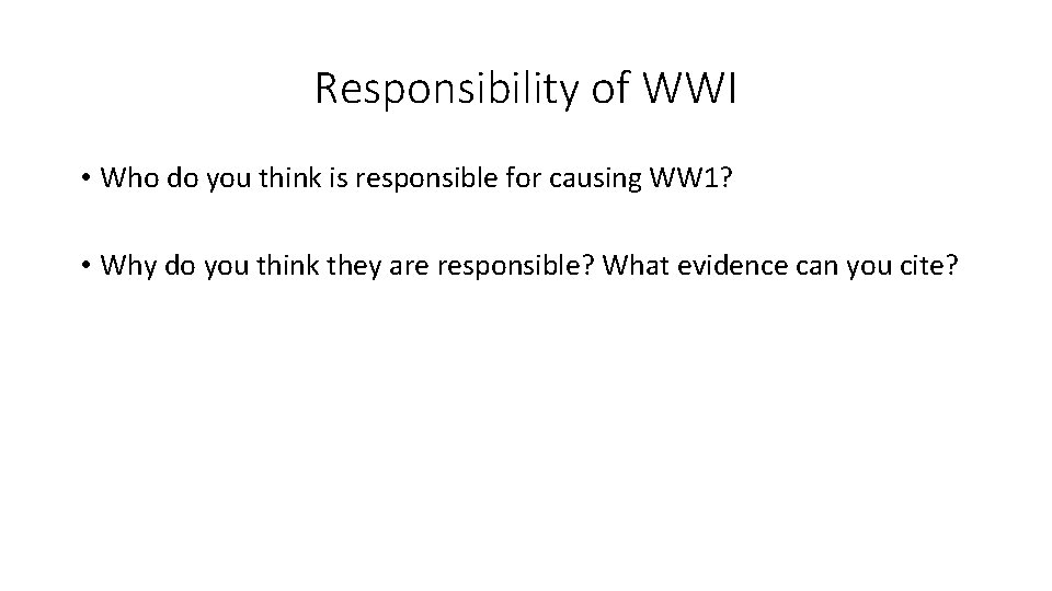 Responsibility of WWI • Who do you think is responsible for causing WW 1?