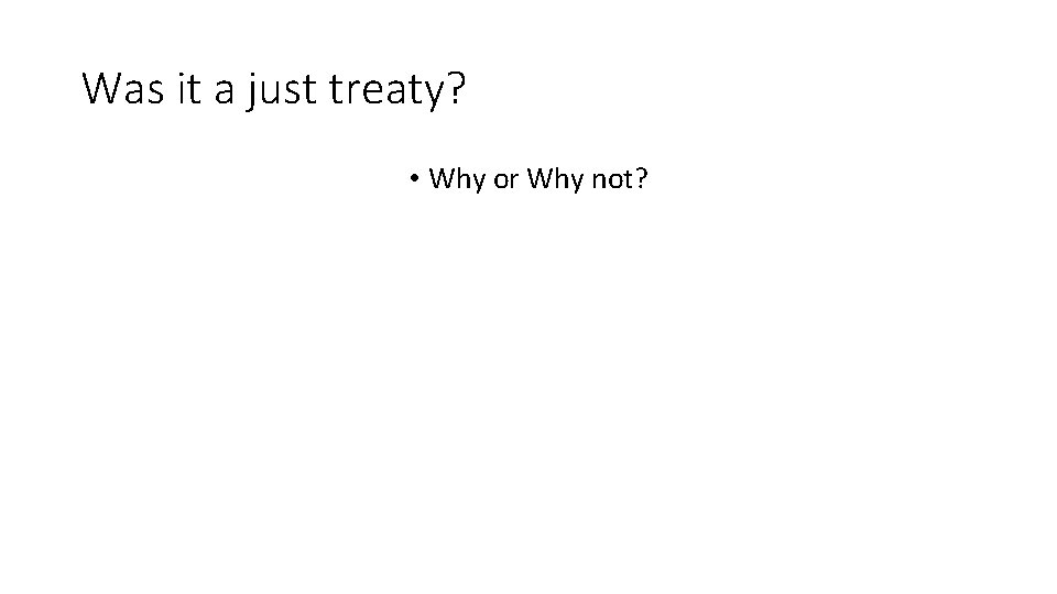 Was it a just treaty? • Why or Why not? 