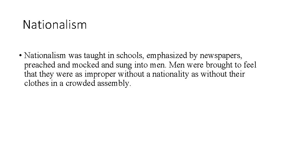 Nationalism • Nationalism was taught in schools, emphasized by newspapers, preached and mocked and