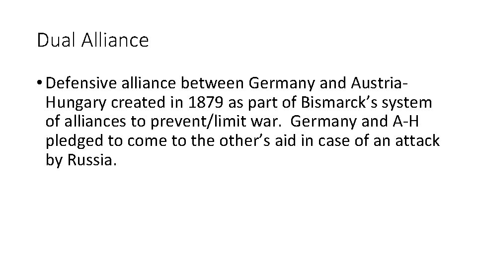 Dual Alliance • Defensive alliance between Germany and Austria. Hungary created in 1879 as