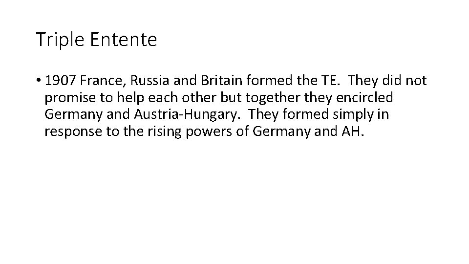 Triple Entente • 1907 France, Russia and Britain formed the TE. They did not
