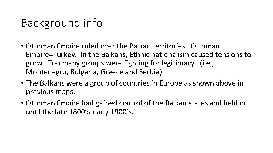 Background info • Ottoman Empire ruled over the Balkan territories. Ottoman Empire=Turkey. In the