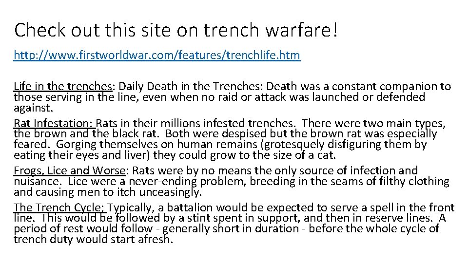 Check out this site on trench warfare! http: //www. firstworldwar. com/features/trenchlife. htm Life in