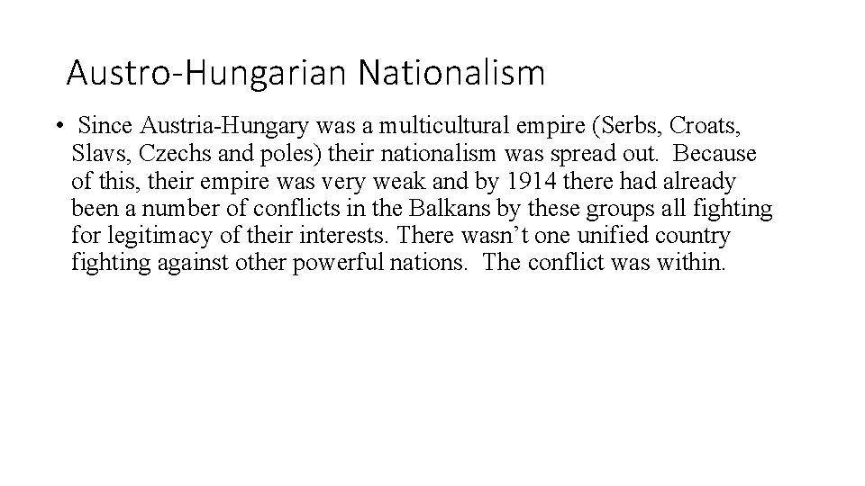 Austro-Hungarian Nationalism • Since Austria-Hungary was a multicultural empire (Serbs, Croats, Slavs, Czechs and