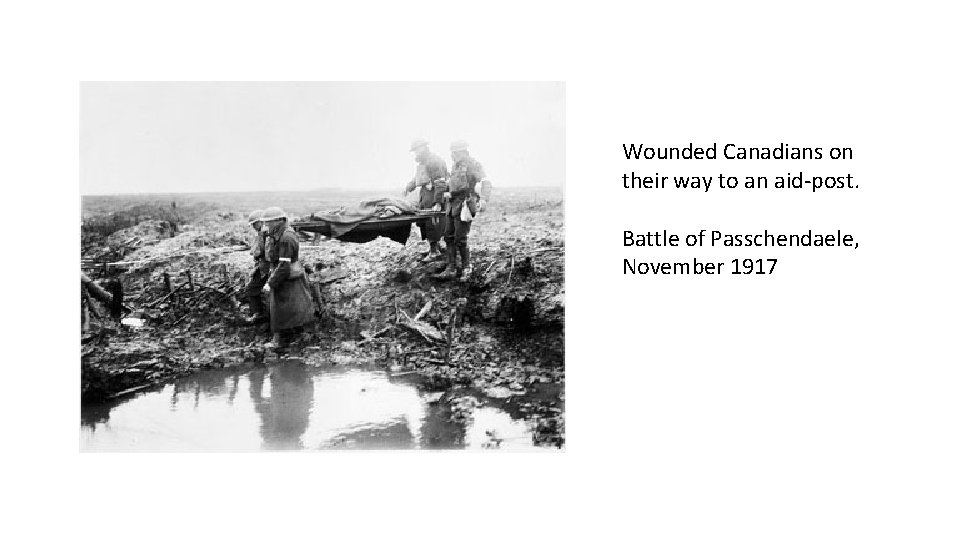 Wounded Canadians on their way to an aid-post. Battle of Passchendaele, November 1917 