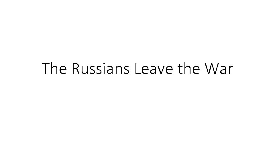 The Russians Leave the War 