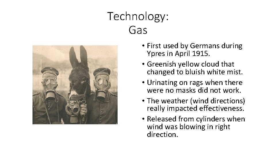 Technology: Gas • First used by Germans during Ypres in April 1915. • Greenish