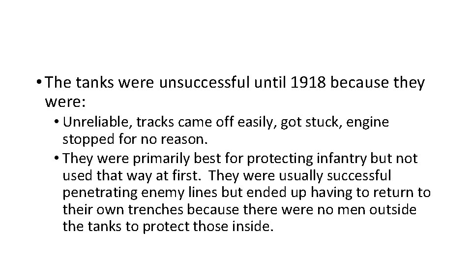  • The tanks were unsuccessful until 1918 because they were: • Unreliable, tracks