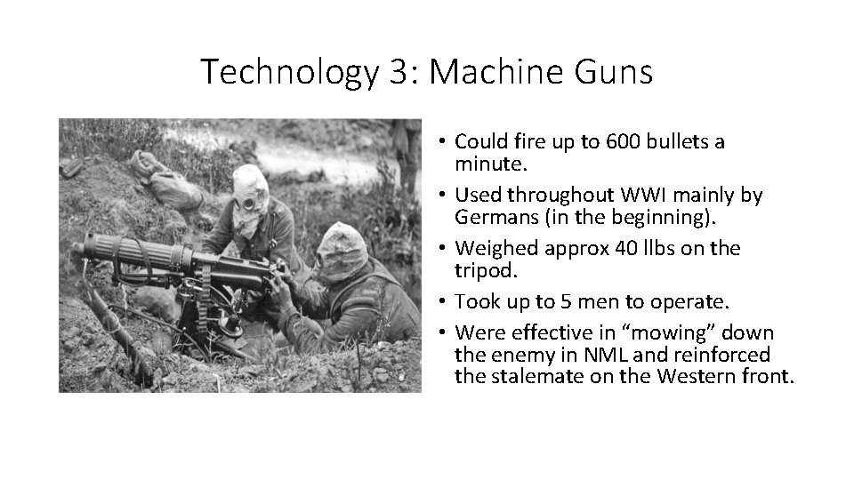 Technology 3: Machine Guns • Could fire up to 600 bullets a minute. •
