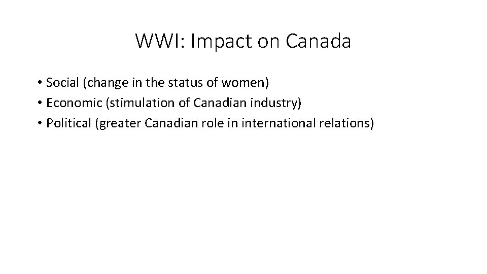 WWI: Impact on Canada • Social (change in the status of women) • Economic