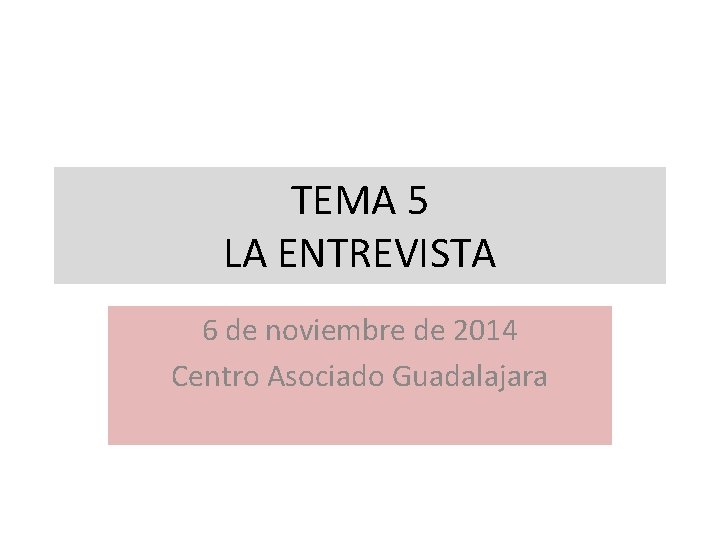 TEMA 5 LA ENTREVISTA 6 de noviembre de 2014 Centro Asociado Guadalajara 