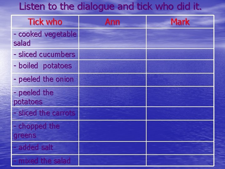 Listen to the dialogue and tick who did it. Tick who - cooked vegetable