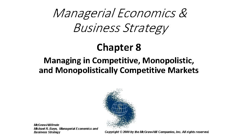 Managerial Economics & Business Strategy Chapter 8 Managing in Competitive, Monopolistic, and Monopolistically Competitive
