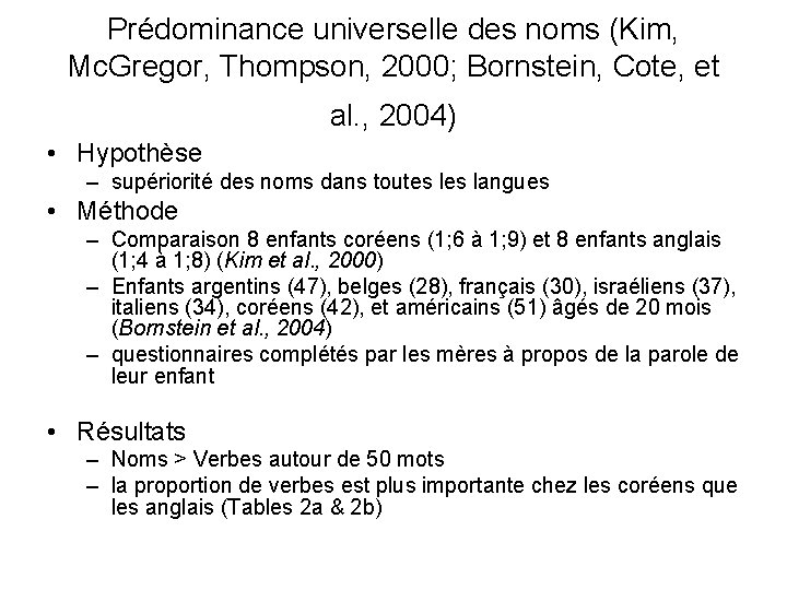 Prédominance universelle des noms (Kim, Mc. Gregor, Thompson, 2000; Bornstein, Cote, et al. ,