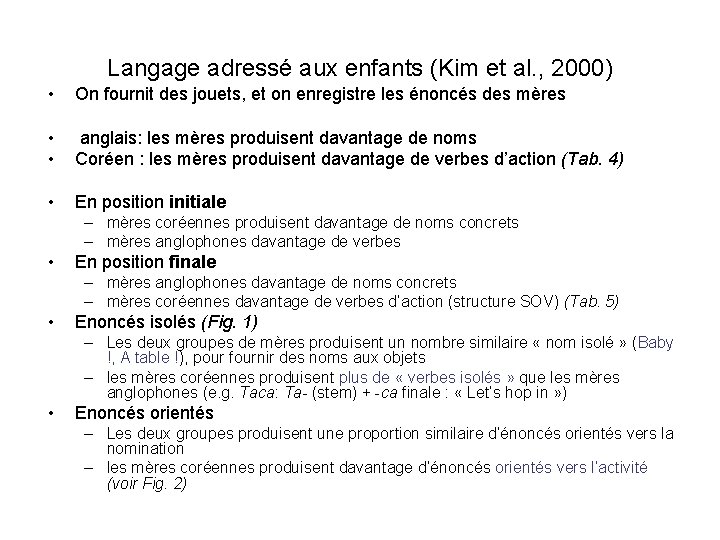 Langage adressé aux enfants (Kim et al. , 2000) • On fournit des jouets,