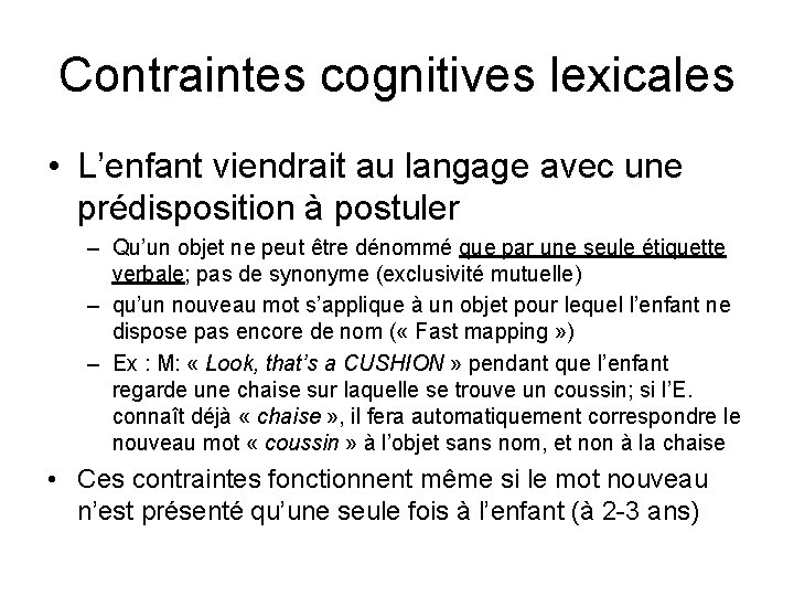 Contraintes cognitives lexicales • L’enfant viendrait au langage avec une prédisposition à postuler –