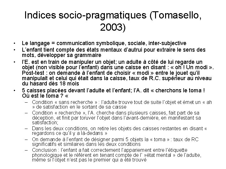 Indices socio-pragmatiques (Tomasello, 2003) • • Le langage = communication symbolique, sociale, inter-subjective L’enfant