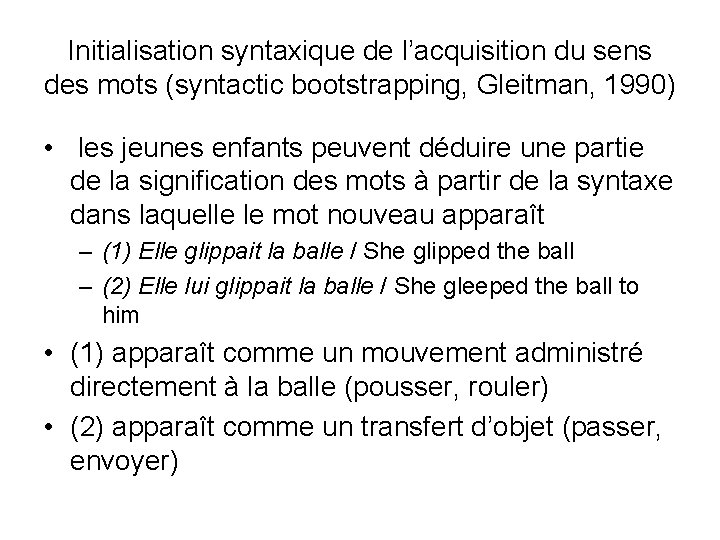 Initialisation syntaxique de l’acquisition du sens des mots (syntactic bootstrapping, Gleitman, 1990) • les