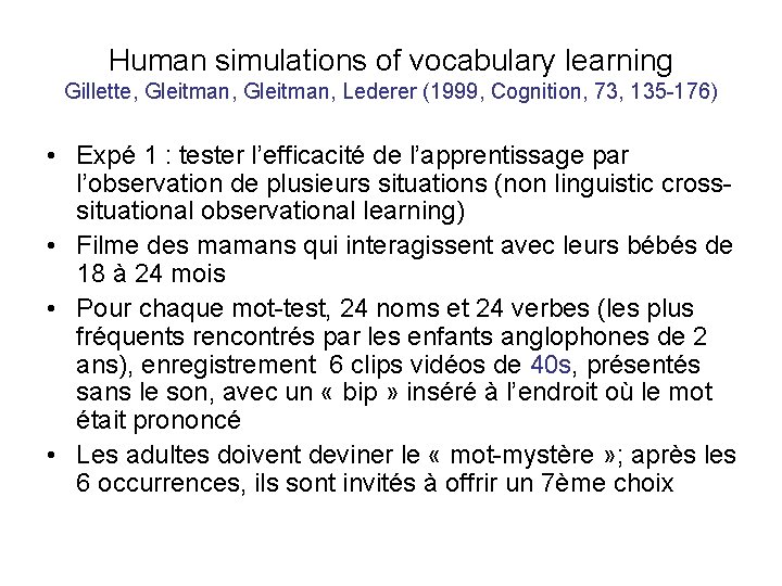 Human simulations of vocabulary learning Gillette, Gleitman, Lederer (1999, Cognition, 73, 135 -176) •