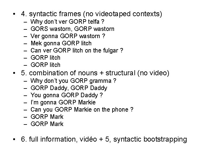  • 4. syntactic frames (no videotaped contexts) – – – – Why don’t