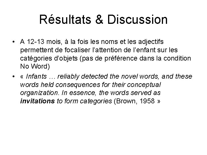 Résultats & Discussion • A 12 -13 mois, à la fois les noms et