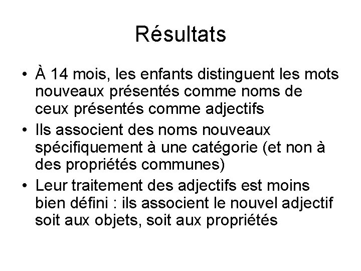 Résultats • À 14 mois, les enfants distinguent les mots nouveaux présentés comme noms