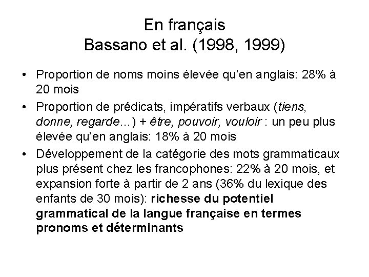 En français Bassano et al. (1998, 1999) • Proportion de noms moins élevée qu’en