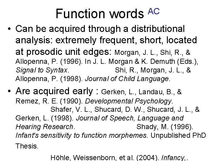 Function words AC • Can be acquired through a distributional analysis: extremely frequent, short,